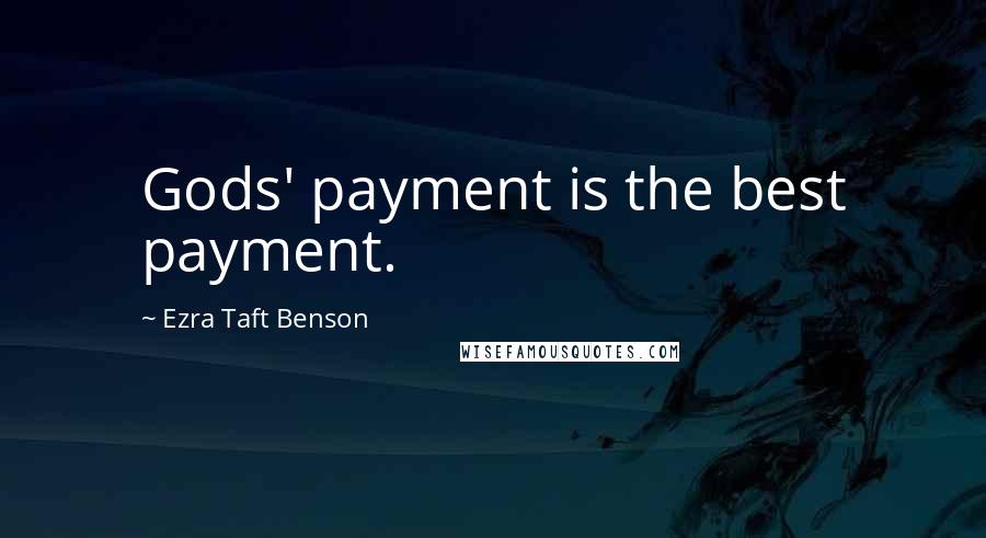 Ezra Taft Benson Quotes: Gods' payment is the best payment.