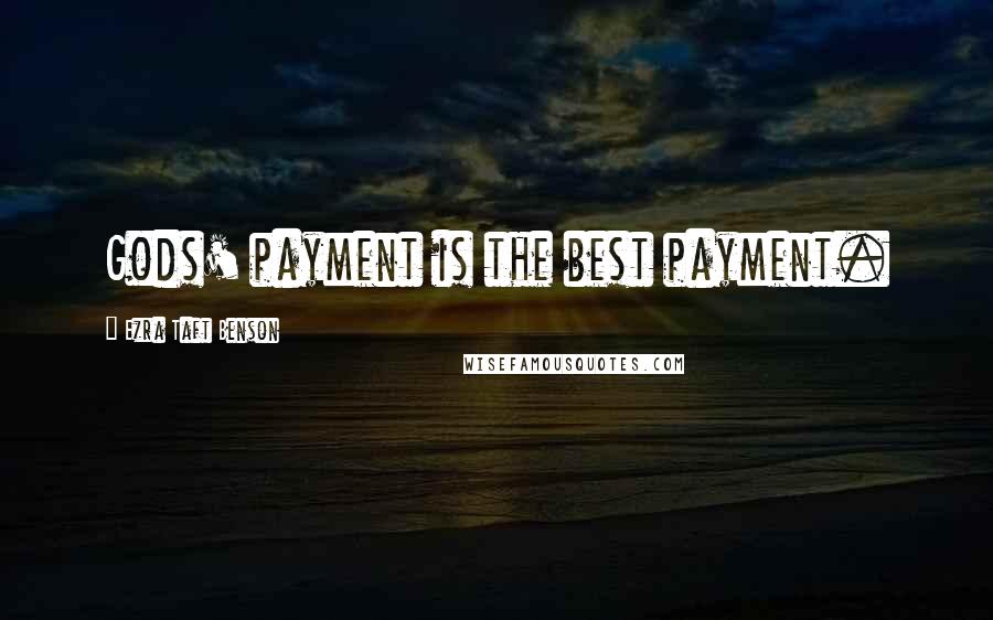 Ezra Taft Benson Quotes: Gods' payment is the best payment.