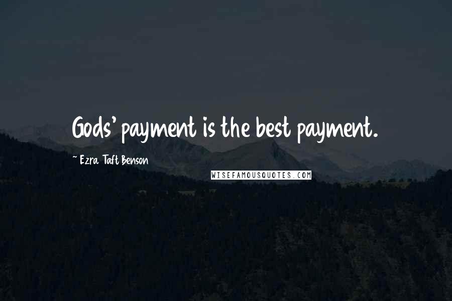 Ezra Taft Benson Quotes: Gods' payment is the best payment.