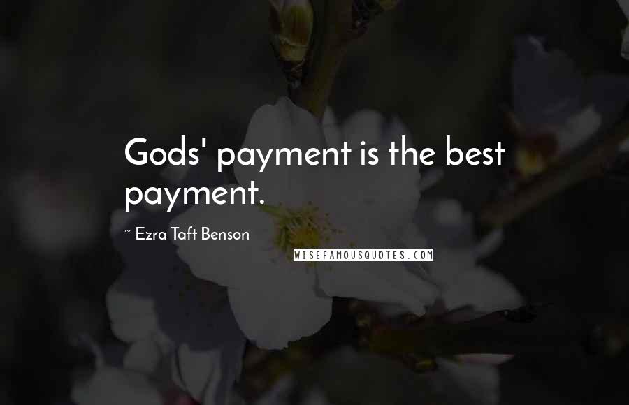 Ezra Taft Benson Quotes: Gods' payment is the best payment.