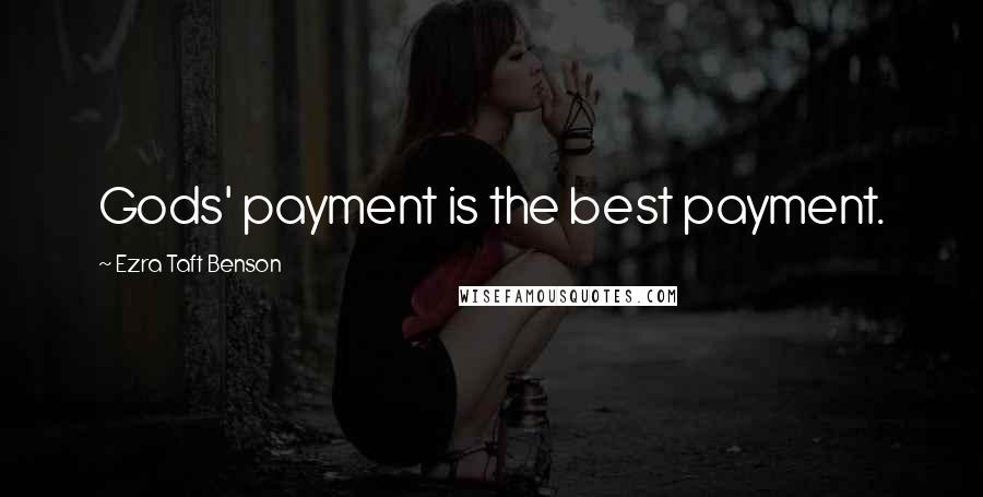 Ezra Taft Benson Quotes: Gods' payment is the best payment.