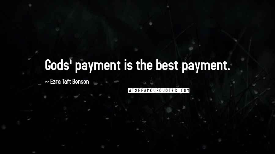 Ezra Taft Benson Quotes: Gods' payment is the best payment.