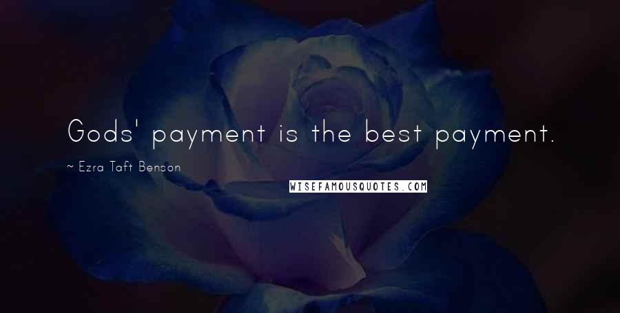 Ezra Taft Benson Quotes: Gods' payment is the best payment.