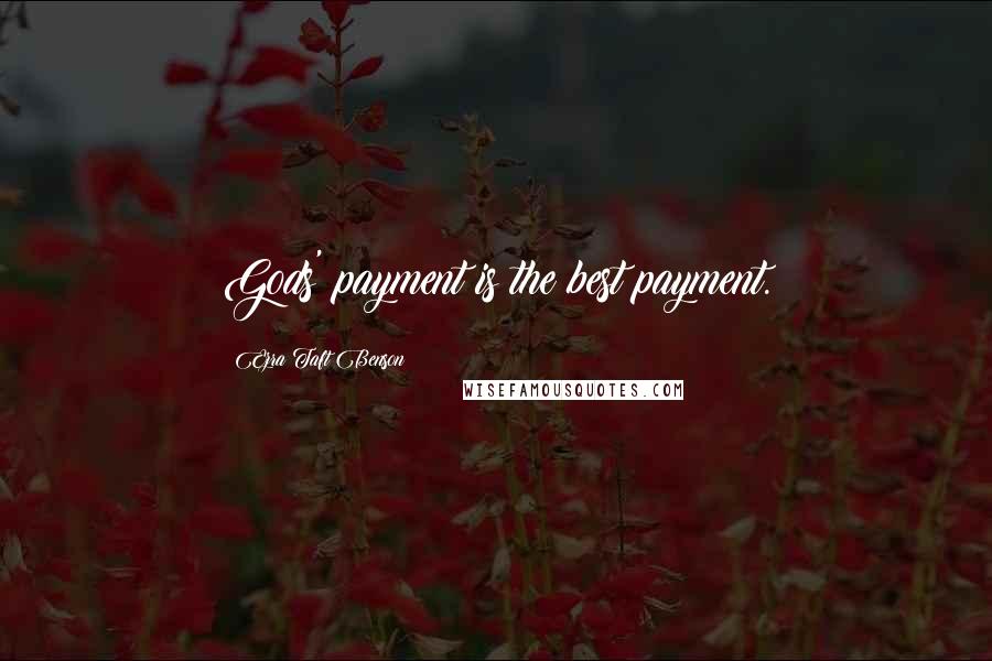 Ezra Taft Benson Quotes: Gods' payment is the best payment.