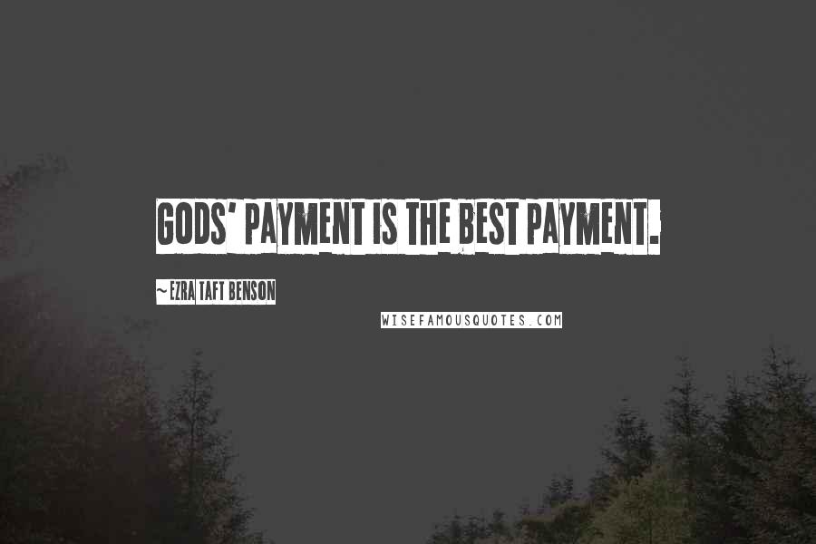 Ezra Taft Benson Quotes: Gods' payment is the best payment.