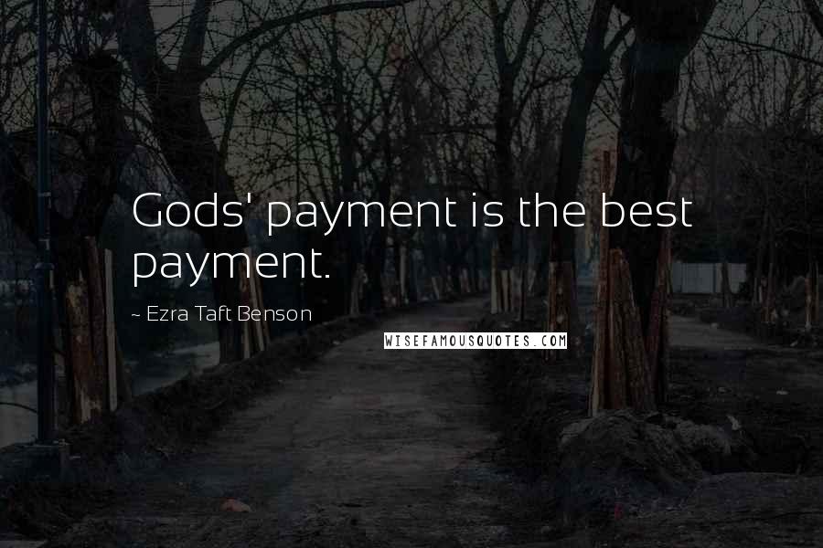 Ezra Taft Benson Quotes: Gods' payment is the best payment.