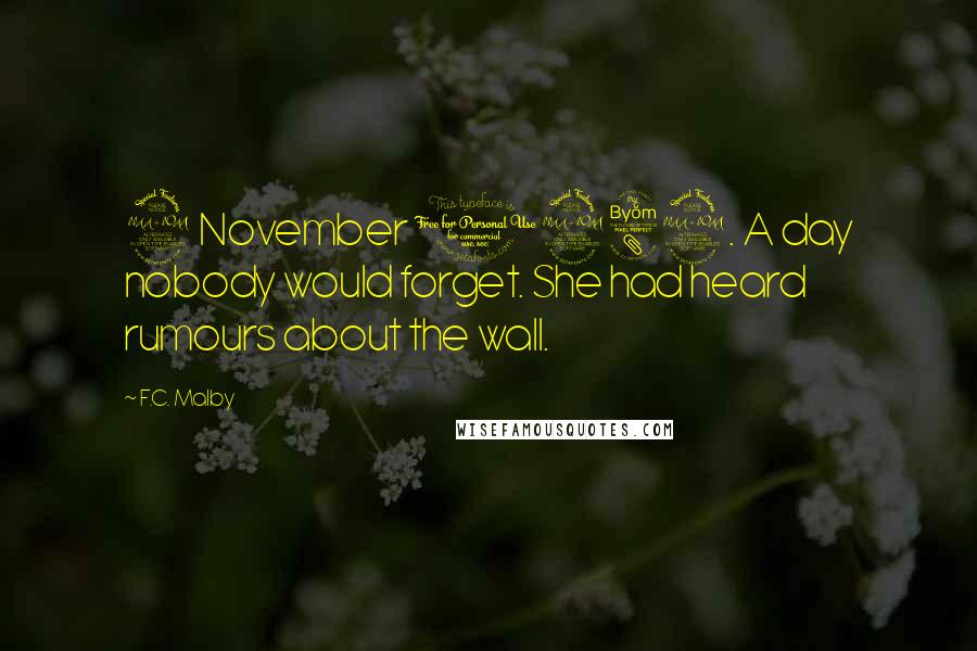 F.C. Malby Quotes: 9 November 1989. A day nobody would forget. She had heard rumours about the wall.
