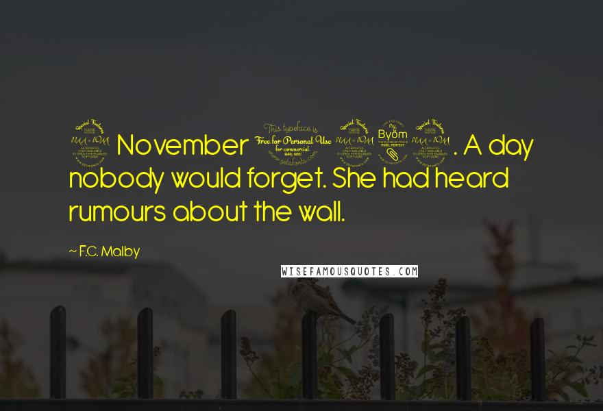 F.C. Malby Quotes: 9 November 1989. A day nobody would forget. She had heard rumours about the wall.