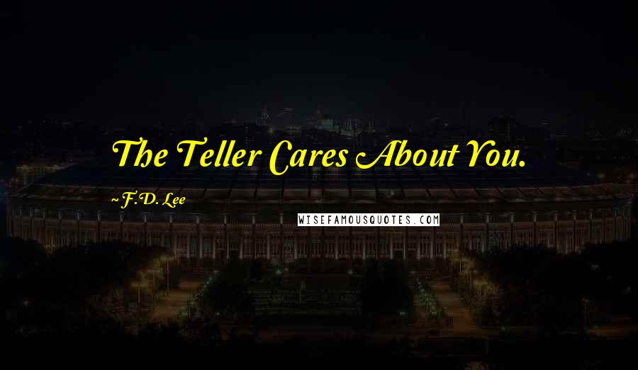 F.D. Lee Quotes: The Teller Cares About You.