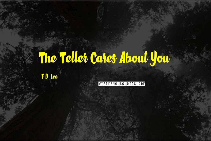 F.D. Lee Quotes: The Teller Cares About You.