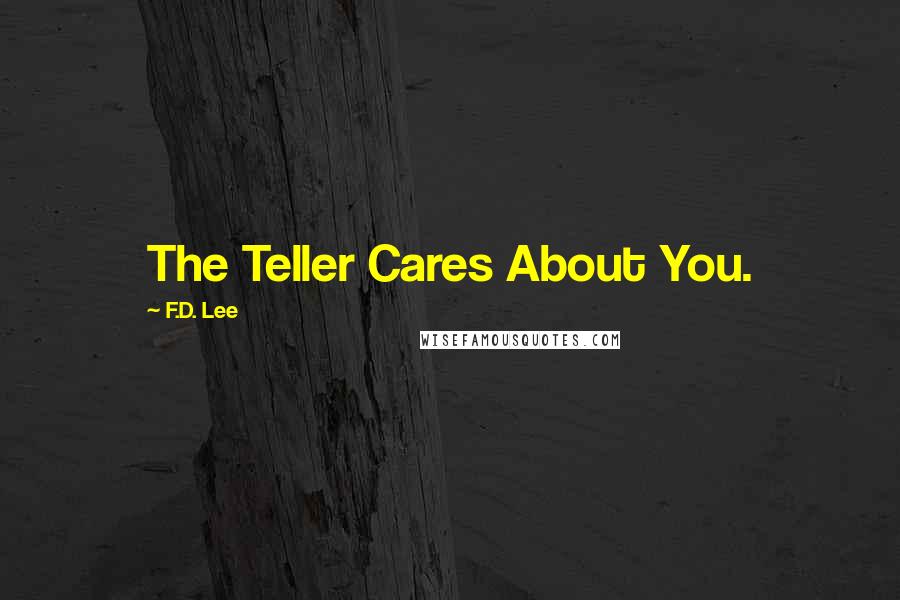 F.D. Lee Quotes: The Teller Cares About You.