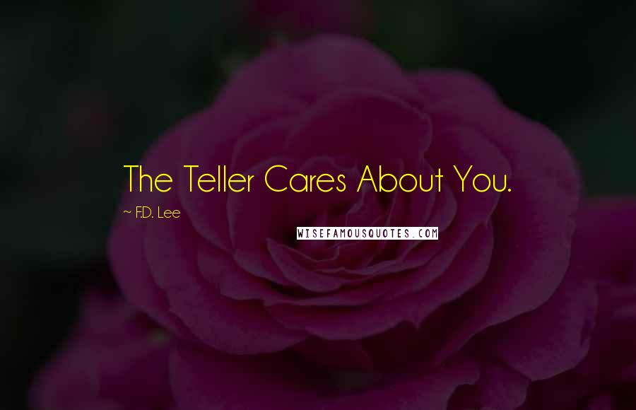 F.D. Lee Quotes: The Teller Cares About You.