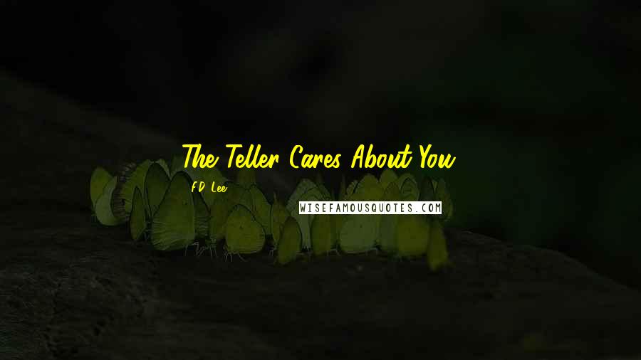 F.D. Lee Quotes: The Teller Cares About You.