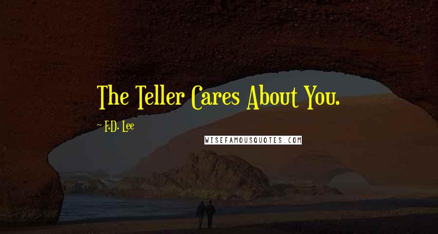 F.D. Lee Quotes: The Teller Cares About You.