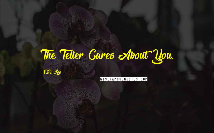 F.D. Lee Quotes: The Teller Cares About You.