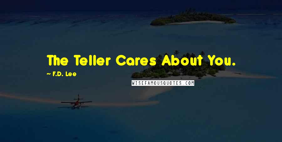 F.D. Lee Quotes: The Teller Cares About You.