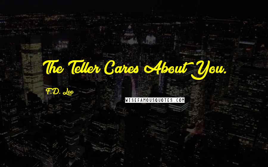 F.D. Lee Quotes: The Teller Cares About You.