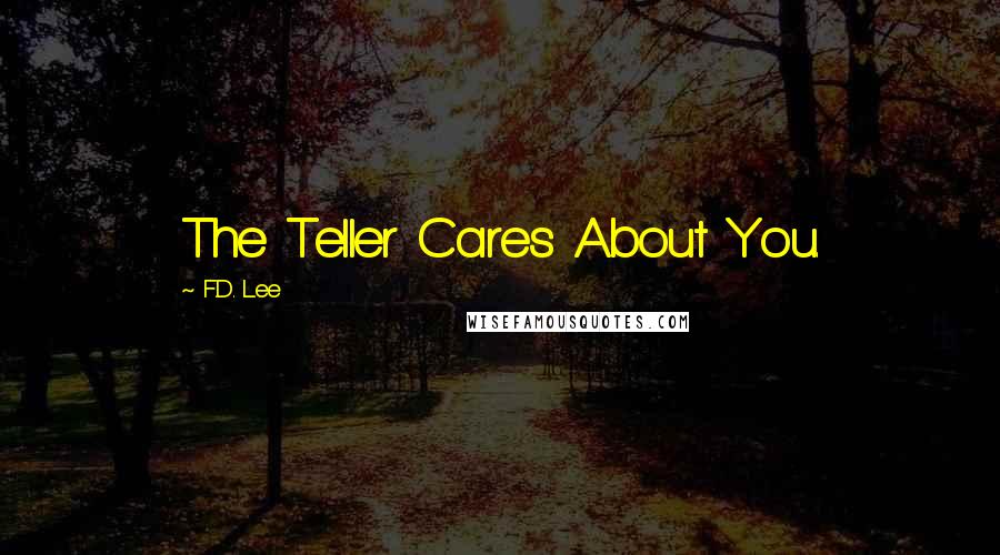 F.D. Lee Quotes: The Teller Cares About You.