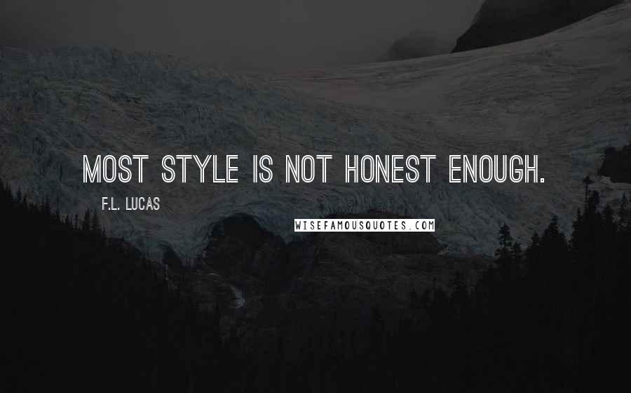 F.L. Lucas Quotes: Most style is not honest enough.