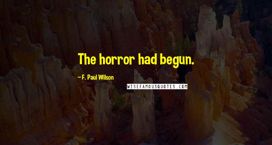 F. Paul Wilson Quotes: The horror had begun.