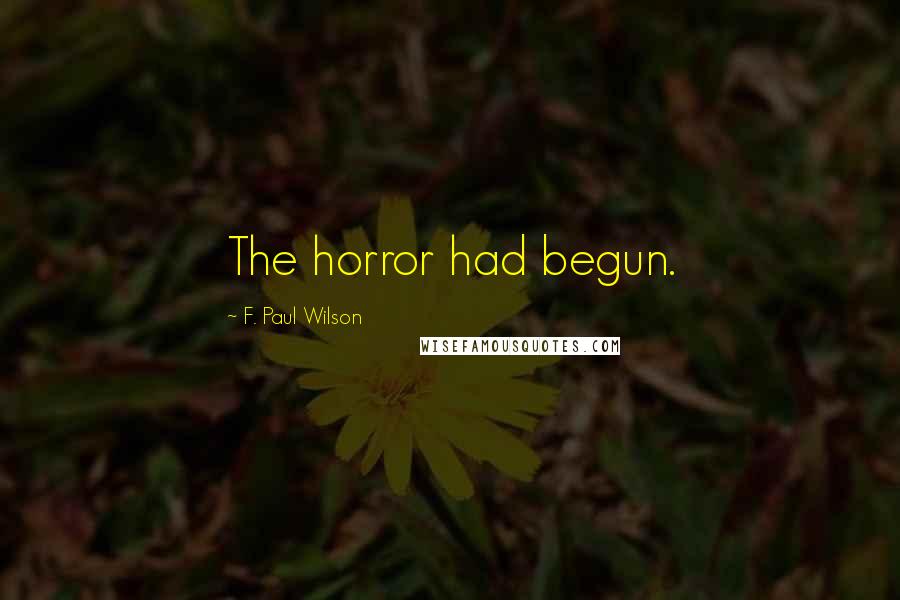 F. Paul Wilson Quotes: The horror had begun.