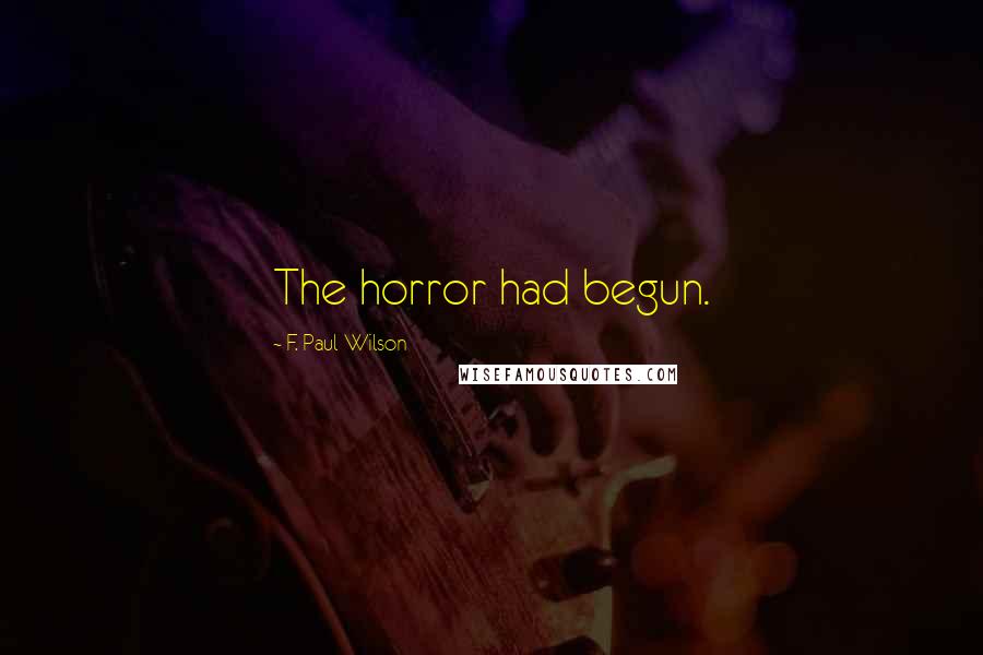 F. Paul Wilson Quotes: The horror had begun.