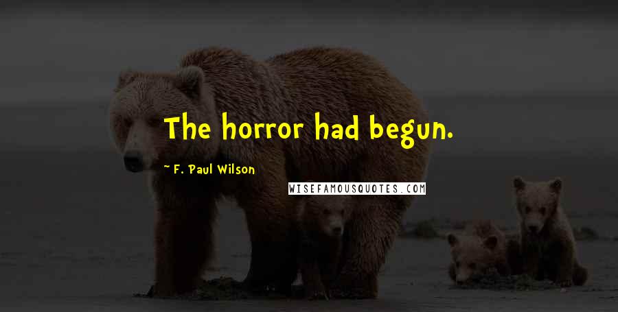 F. Paul Wilson Quotes: The horror had begun.