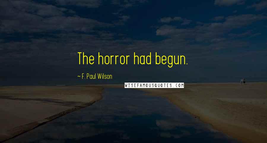 F. Paul Wilson Quotes: The horror had begun.