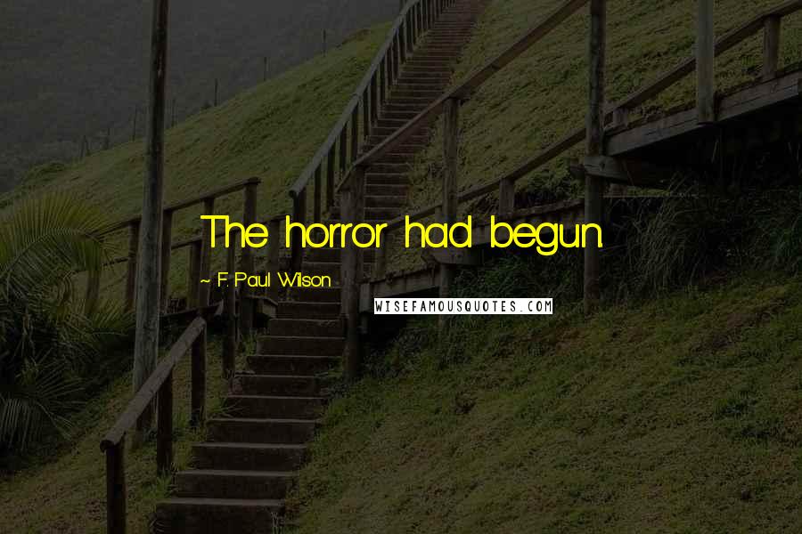F. Paul Wilson Quotes: The horror had begun.
