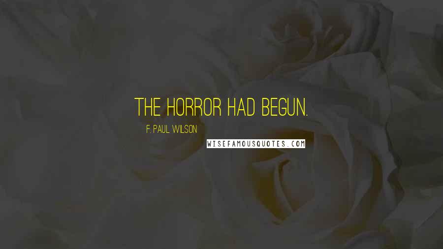 F. Paul Wilson Quotes: The horror had begun.