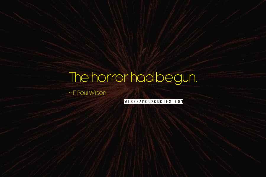 F. Paul Wilson Quotes: The horror had begun.