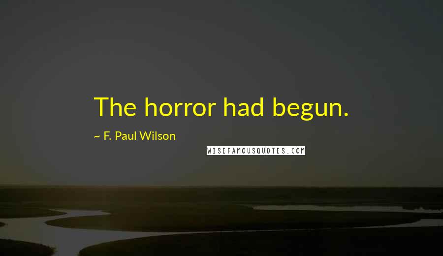 F. Paul Wilson Quotes: The horror had begun.