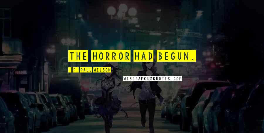 F. Paul Wilson Quotes: The horror had begun.