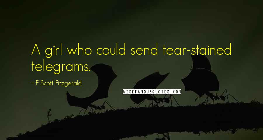 F Scott Fitzgerald Quotes: A girl who could send tear-stained telegrams.