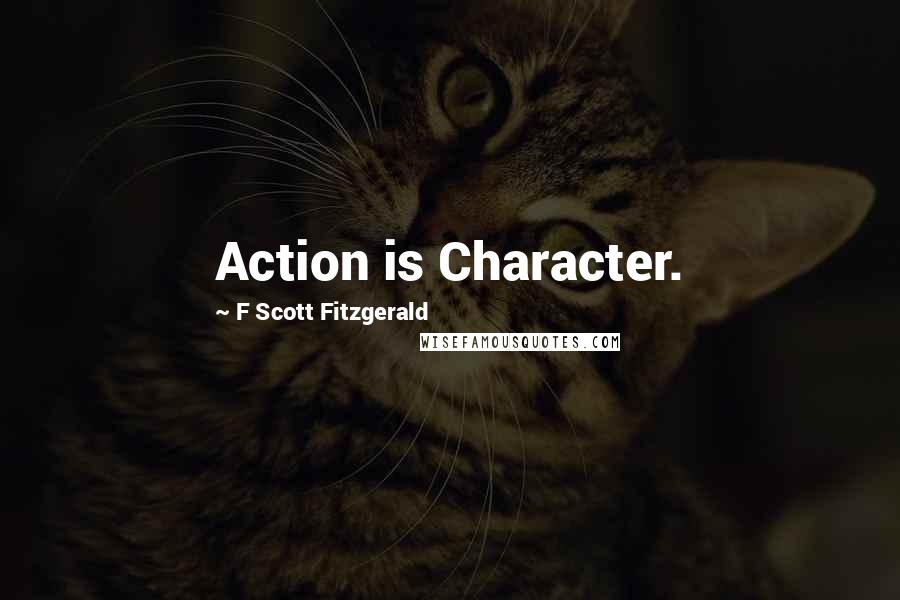 F Scott Fitzgerald Quotes: Action is Character.