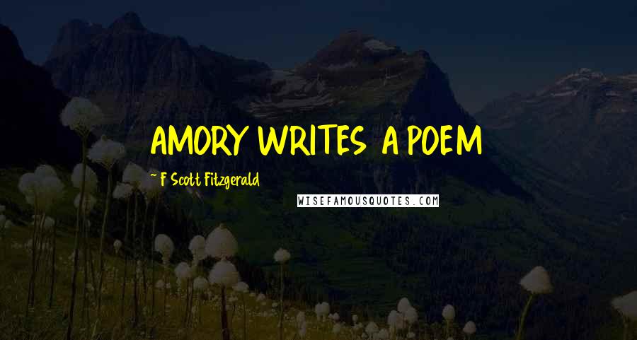 F Scott Fitzgerald Quotes: AMORY WRITES A POEM