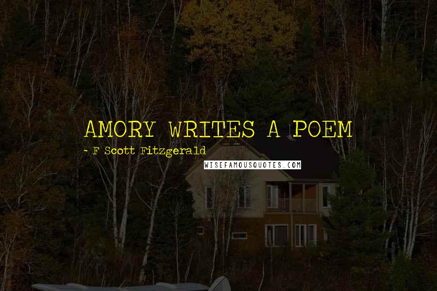 F Scott Fitzgerald Quotes: AMORY WRITES A POEM