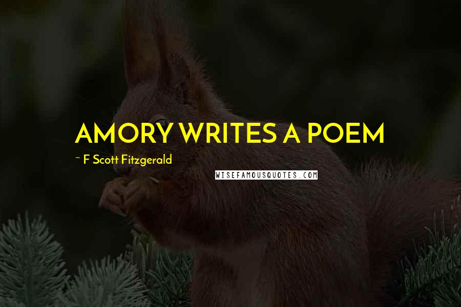 F Scott Fitzgerald Quotes: AMORY WRITES A POEM