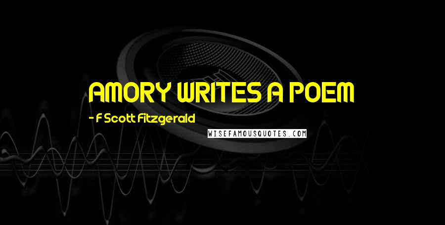 F Scott Fitzgerald Quotes: AMORY WRITES A POEM