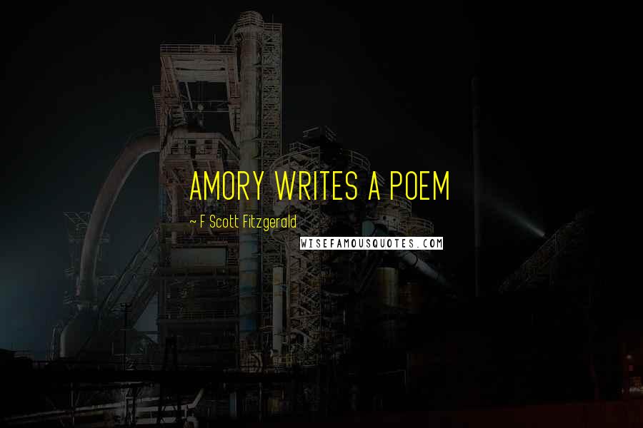 F Scott Fitzgerald Quotes: AMORY WRITES A POEM