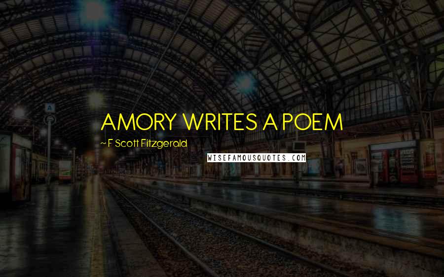 F Scott Fitzgerald Quotes: AMORY WRITES A POEM
