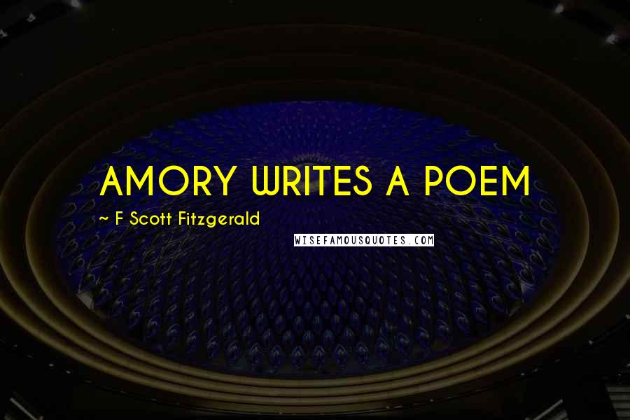 F Scott Fitzgerald Quotes: AMORY WRITES A POEM