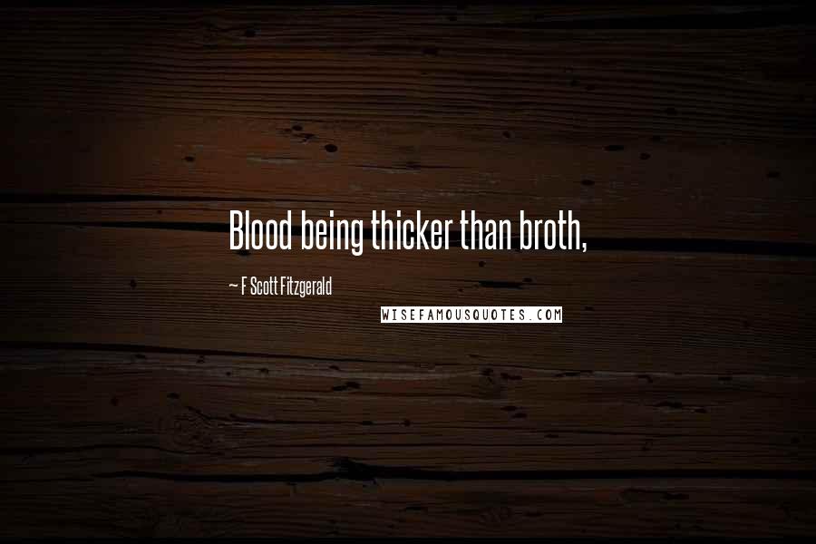 F Scott Fitzgerald Quotes: Blood being thicker than broth,