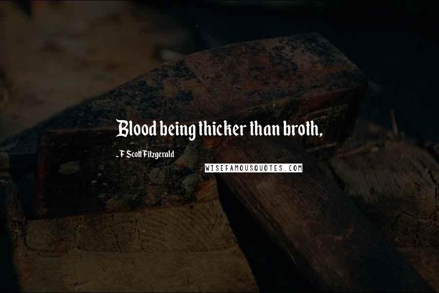 F Scott Fitzgerald Quotes: Blood being thicker than broth,