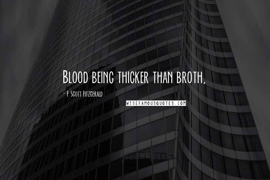 F Scott Fitzgerald Quotes: Blood being thicker than broth,