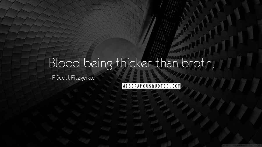 F Scott Fitzgerald Quotes: Blood being thicker than broth,