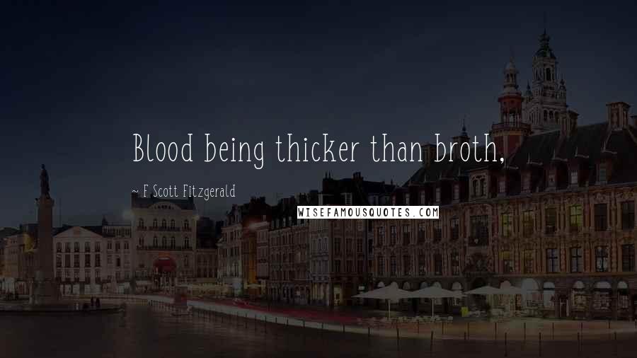 F Scott Fitzgerald Quotes: Blood being thicker than broth,