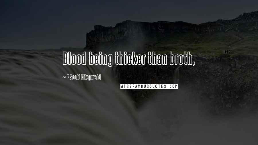 F Scott Fitzgerald Quotes: Blood being thicker than broth,