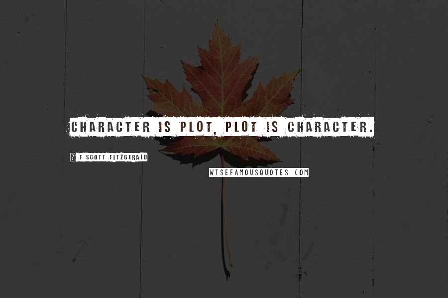 F Scott Fitzgerald Quotes: Character is plot, plot is character.