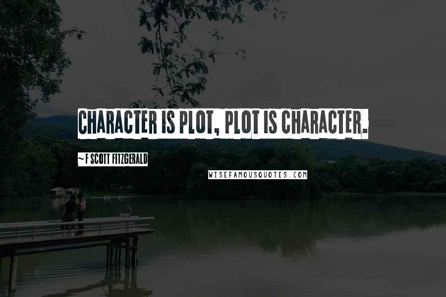 F Scott Fitzgerald Quotes: Character is plot, plot is character.